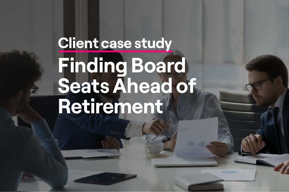 Client case study: finding board seats ahead of retirement