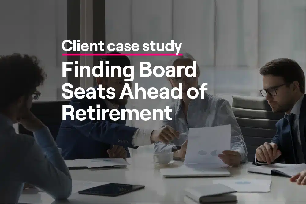 Client case study: finding board seats ahead of retirement