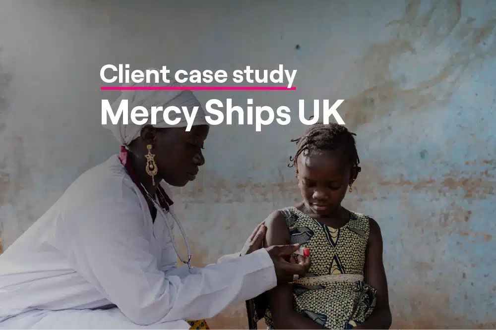 Case study cover image that reads, "Client Case Study. Mercy Ships UK"